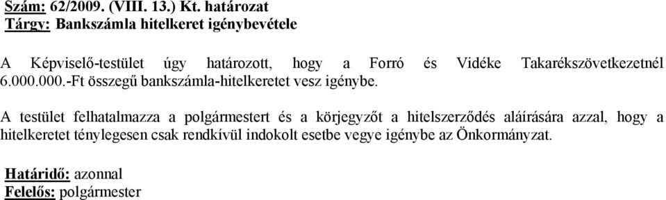 és Vidéke Takarékszövetkezetnél 6.000.000.-Ft összegű bankszámla-hitelkeretet vesz igénybe.