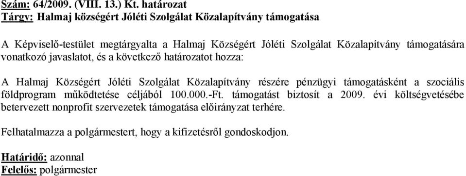 Szolgálat Közalapítvány támogatására vonatkozó javaslatot, és a következő határozatot hozza: A Halmaj Községért Jóléti Szolgálat Közalapítvány