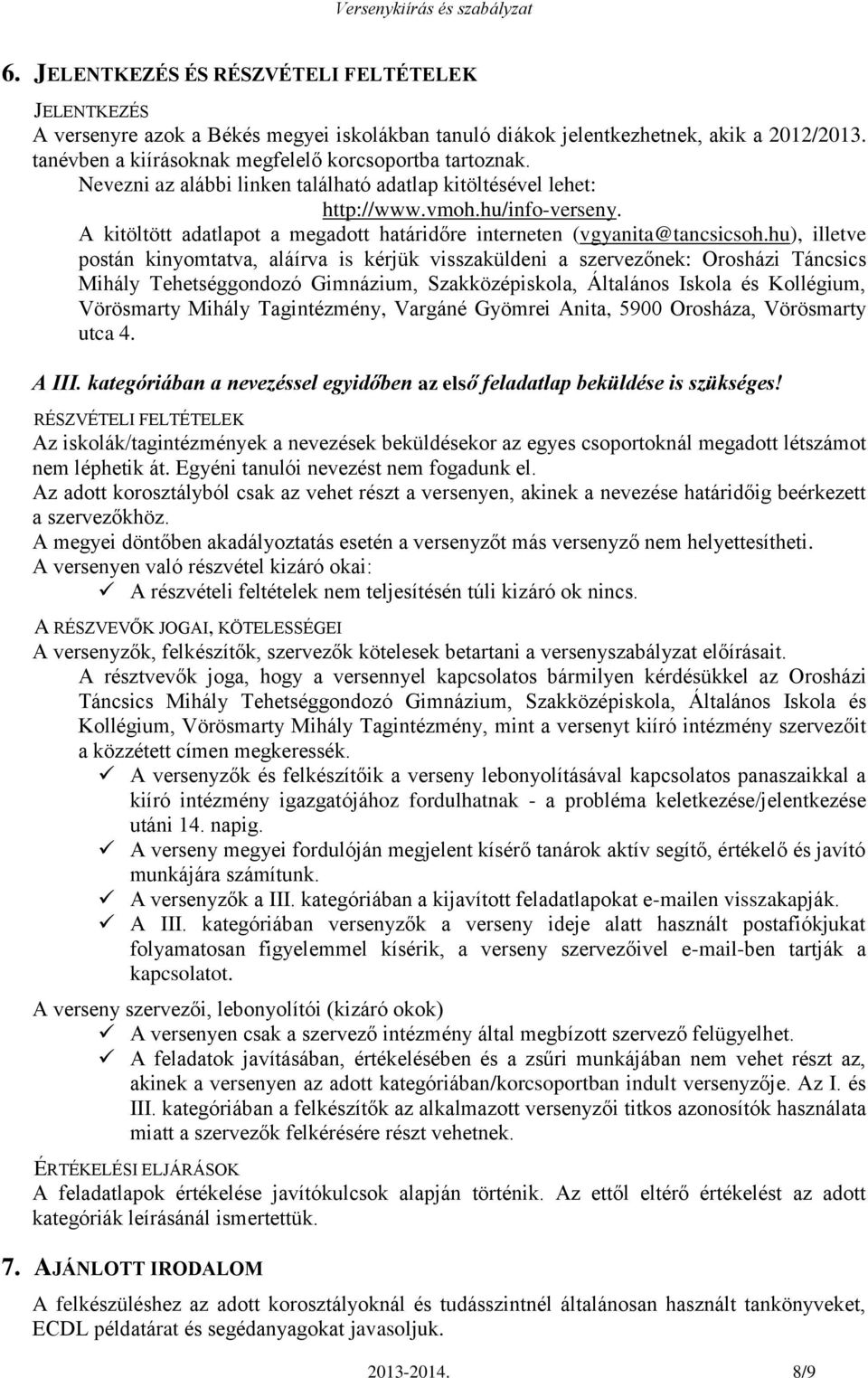 hu), illetve postán kinyomtatva, aláírva is kérjük visszaküldeni a szervezőnek: Orosházi Táncsics Mihály Tehetséggondozó Gimnázium, Szakközépiskola, Általános Iskola és Kollégium, Vörösmarty Mihály