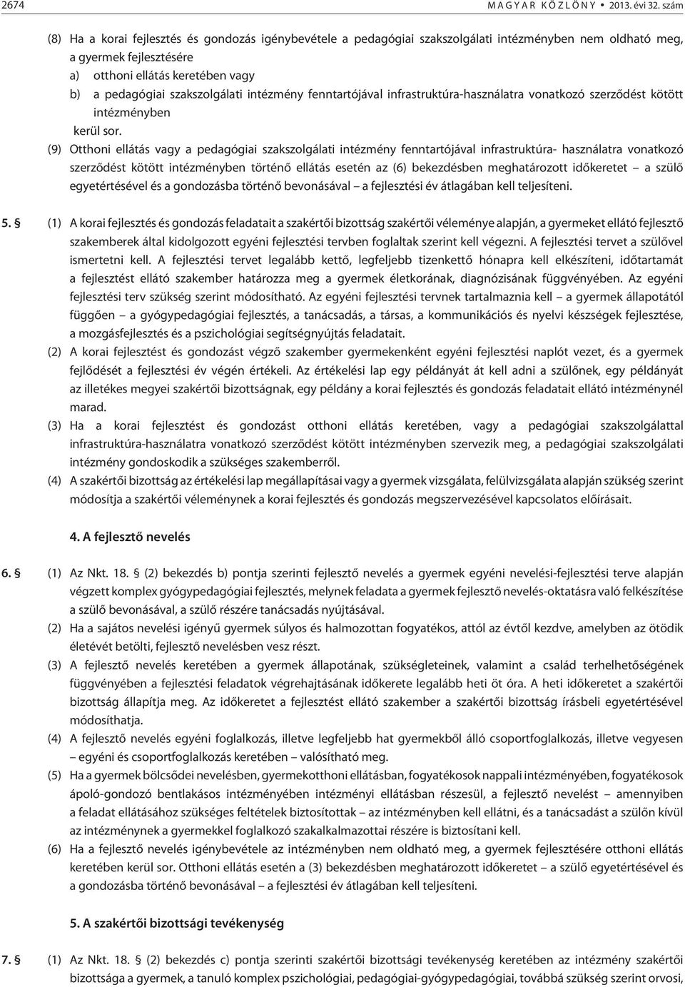 szakszolgálati intézmény fenntartójával infrastruktúra-használatra vonatkozó szerzõdést kötött intézményben kerül sor.