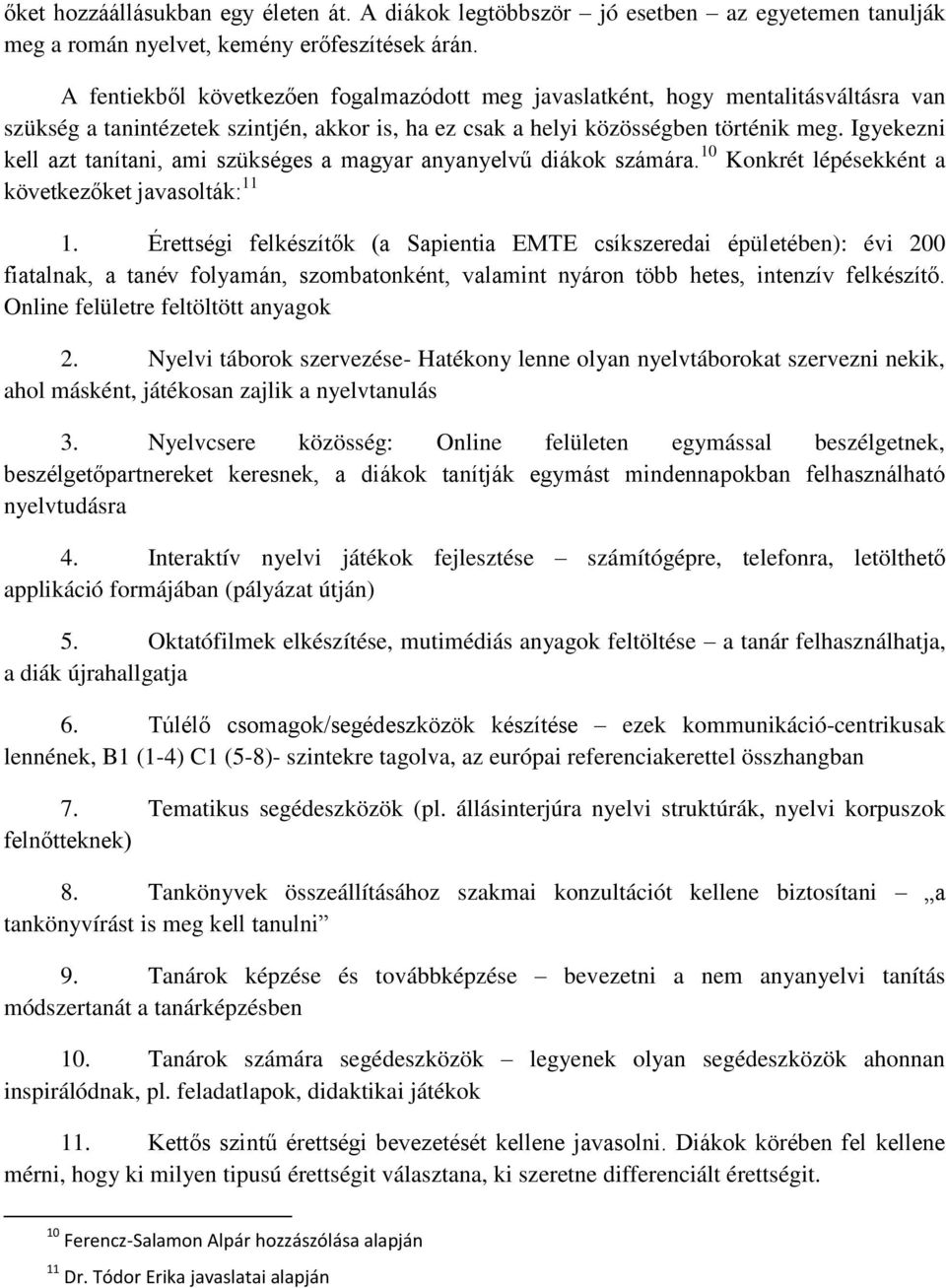 Igyekezni kell azt tanítani, ami szükséges a magyar anyanyelvű diákok számára. 10 Konkrét lépésekként a következőket javasolták: 11 1.