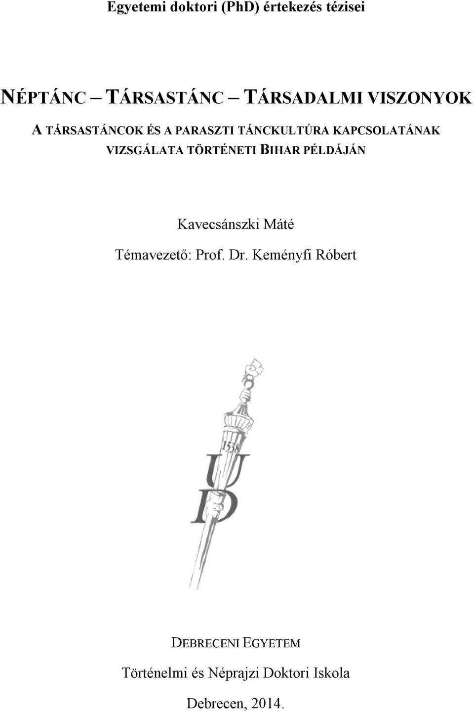 VIZSGÁLATA TÖRTÉNETI BIHAR PÉLDÁJÁN Kavecsánszki Máté Témavezető: Prof. Dr.