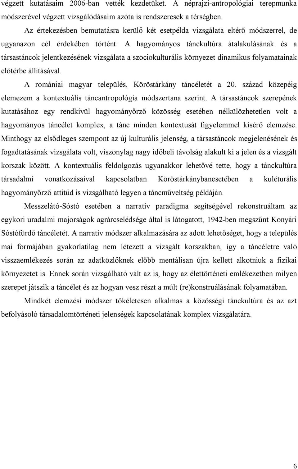 vizsgálata a szociokulturális környezet dinamikus folyamatainak előtérbe állításával. A romániai magyar település, Köröstárkány táncéletét a 20.