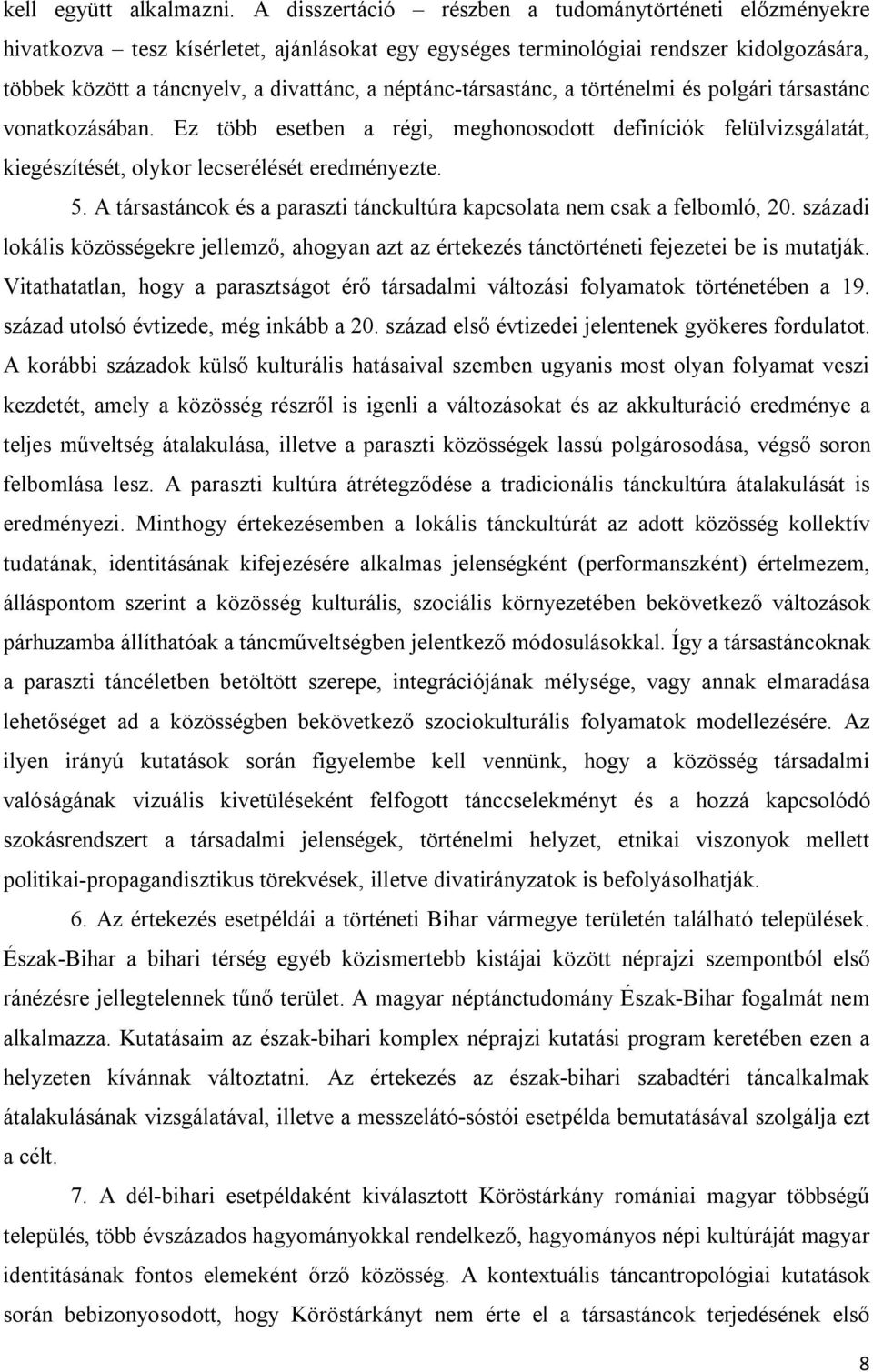 néptánc-társastánc, a történelmi és polgári társastánc vonatkozásában. Ez több esetben a régi, meghonosodott definíciók felülvizsgálatát, kiegészítését, olykor lecserélését eredményezte. 5.
