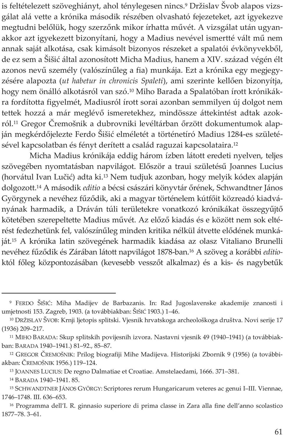 deezsemašišiáltalazonosítottmichamadius,hanemaxiv.századvégénélt azonosnevszemély(valószínlegafia)munkája.