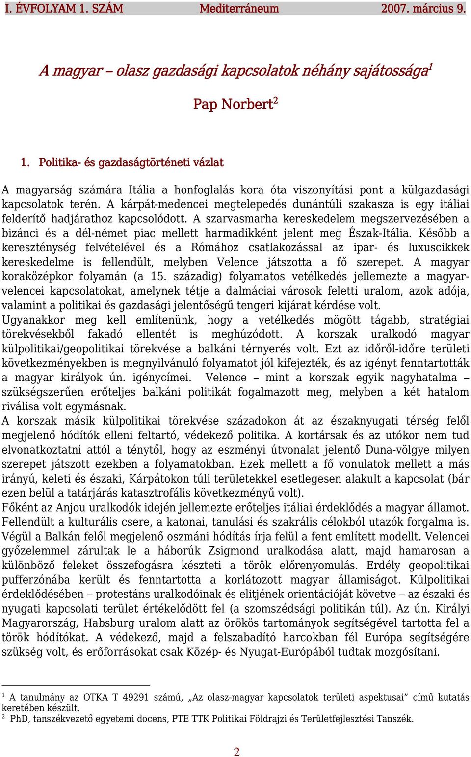 A kárpát-medencei megtelepedés dunántúli szakasza is egy itáliai felderítő hadjárathoz kapcsolódott.