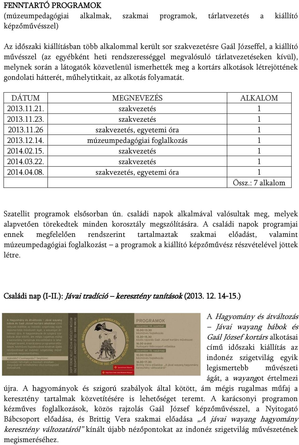 hátterét, műhelytitkait, az alkotás folyamatát. DÁTUM MEGNEVEZÉS ALKALOM 2013.11.21. szakvezetés 1 2013.11.23. szakvezetés 1 2013.11.26 szakvezetés, egyetemi óra 1 2013.12.14.