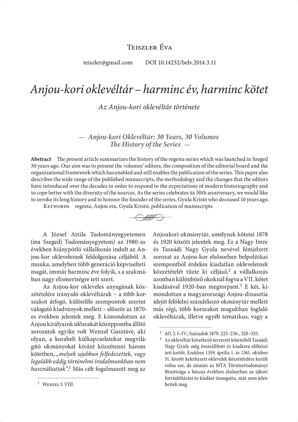 11 Anjou-kori oklevéltár harminc év, harminc kötet Az Anjou-kori oklevéltár története Anjou-kori Oklevéltár: 30 Years, 30 Volumes The History of the Series Abstract The present article summarizes the