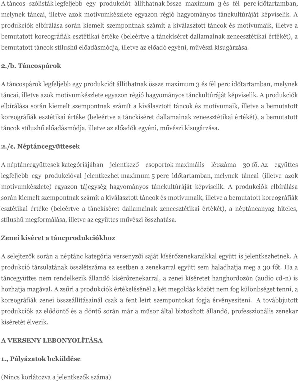 értékét), a bemutatott táncok stílushű előadásmódja, illetve az előadó egyéni, művészi kisugárzása. 2./b.