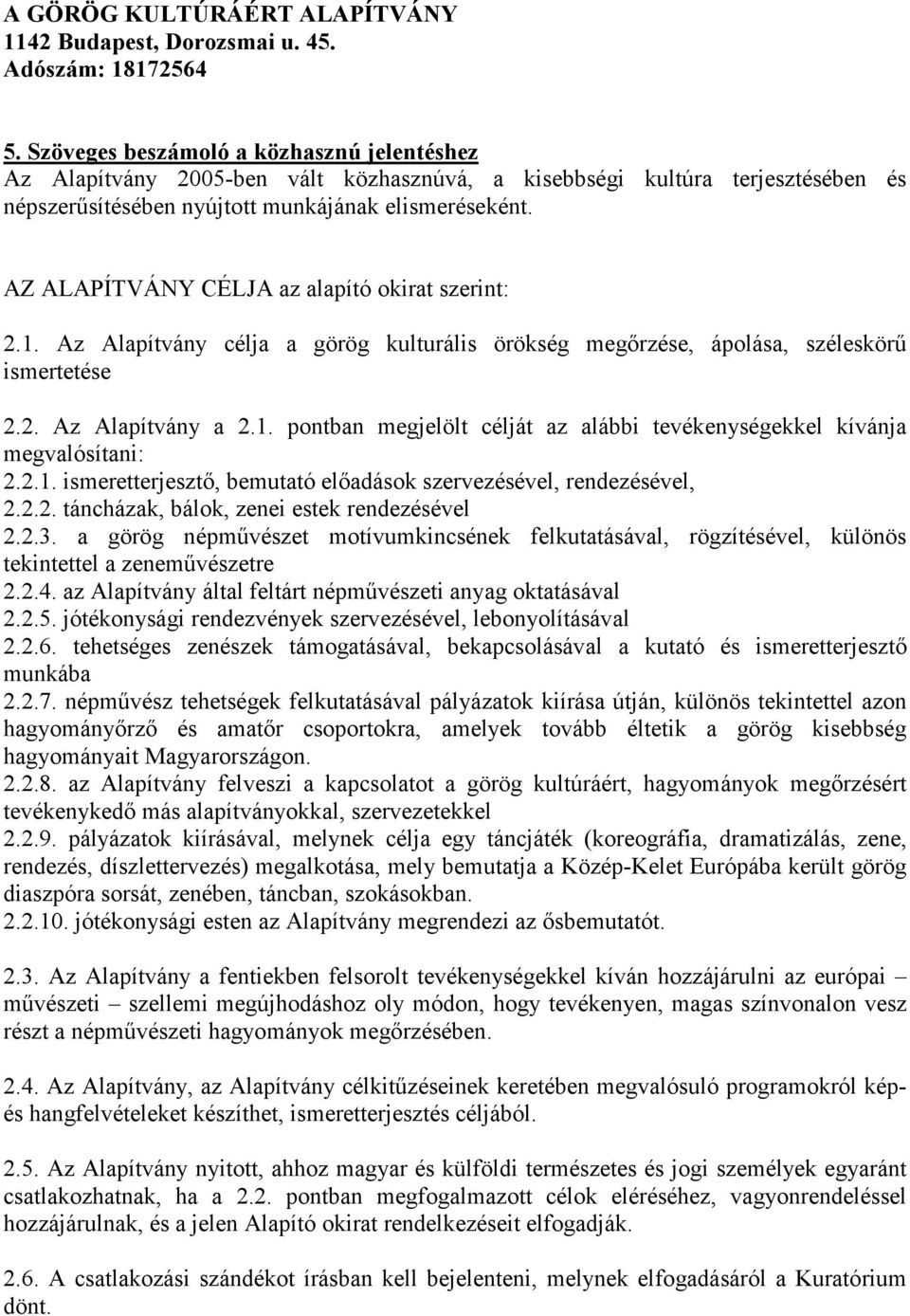 2.1. ismeretterjesztő, bemutató előadások szervezésével, rendezésével, 2.2.2. táncházak, bálok, zenei estek rendezésével 2.2.3.