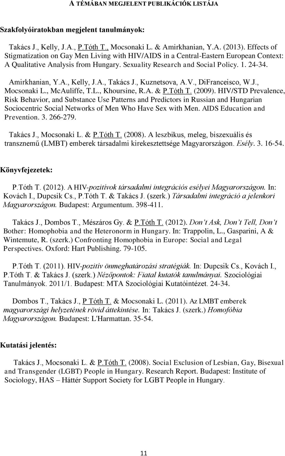 A., Takács J., Kuznetsova, A.V., DiFranceisco, W.J., Mocsonaki L., McAuliffe, T.L., Khoursine, R.A. & P.Tóth T. (2009).