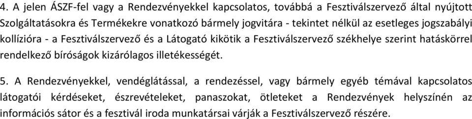 hatáskörrel rendelkező bíróságok kizárólagos illetékességét. 5.
