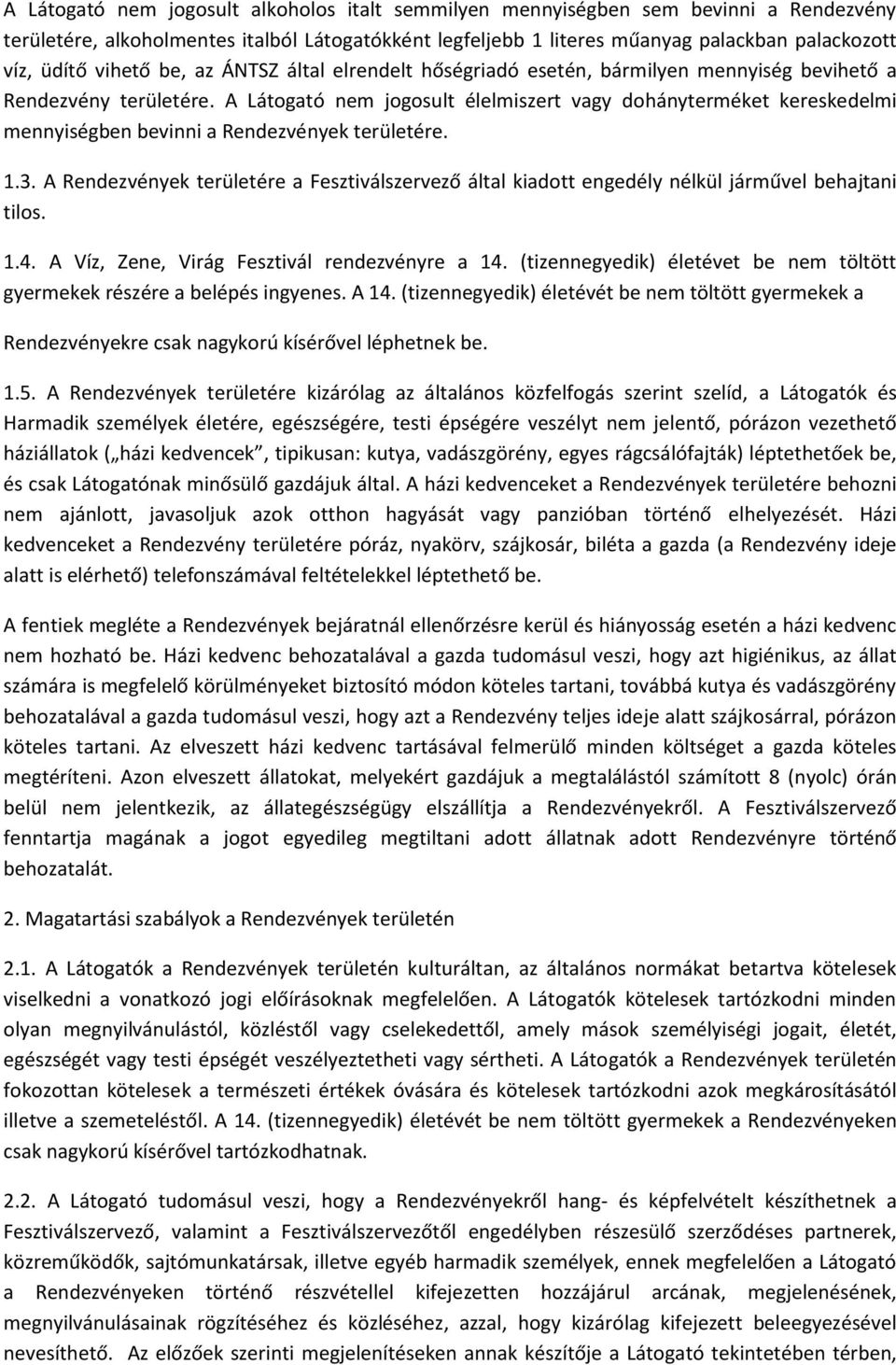A Látogató nem jogosult élelmiszert vagy dohányterméket kereskedelmi mennyiségben bevinni a Rendezvények területére. 1.3.