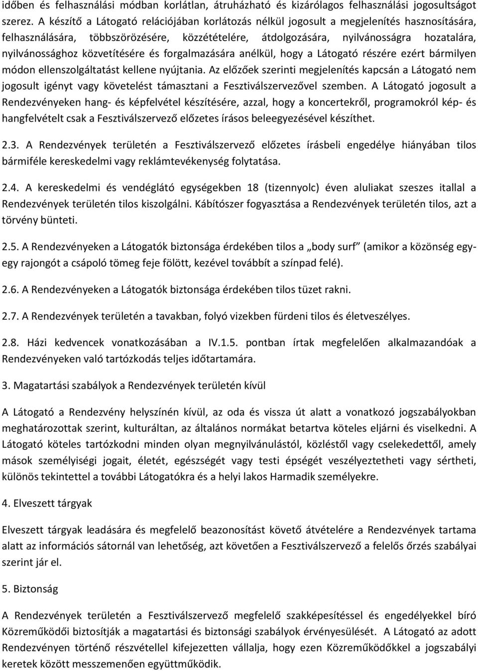 közvetítésére és forgalmazására anélkül, hogy a Látogató részére ezért bármilyen módon ellenszolgáltatást kellene nyújtania.