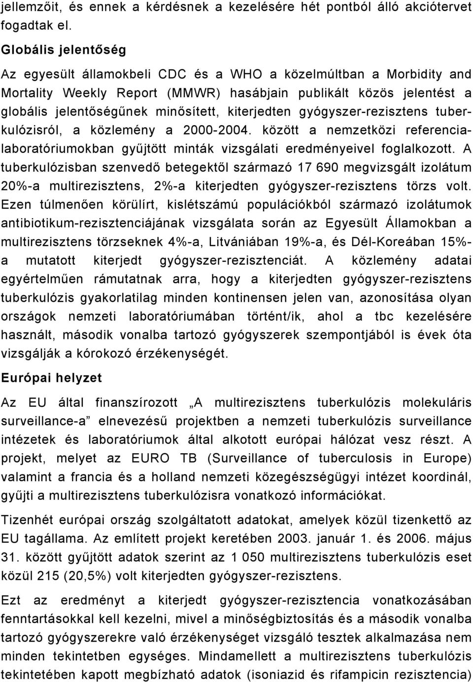 kiterjedten gyógyszer-rezisztens tuberkulózisról, a közlemény a 2000-2004. között a nemzetközi referencialaboratóriumokban gyűjtött minták vizsgálati eredményeivel foglalkozott.