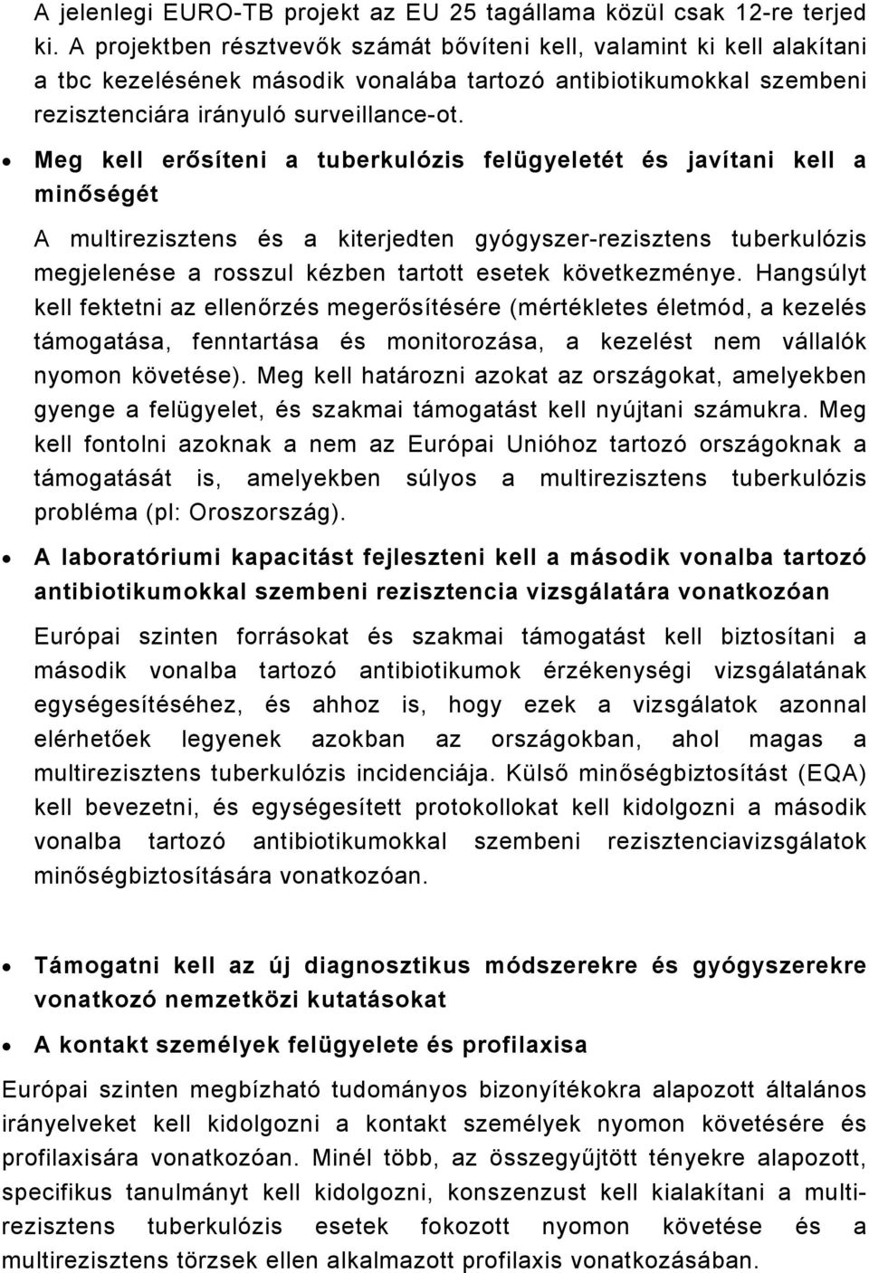 Meg kell erősíteni a tuberkulózis felügyeletét és javítani kell a minőségét A multirezisztens és a kiterjedten gyógyszer-rezisztens tuberkulózis megjelenése a rosszul kézben tartott esetek