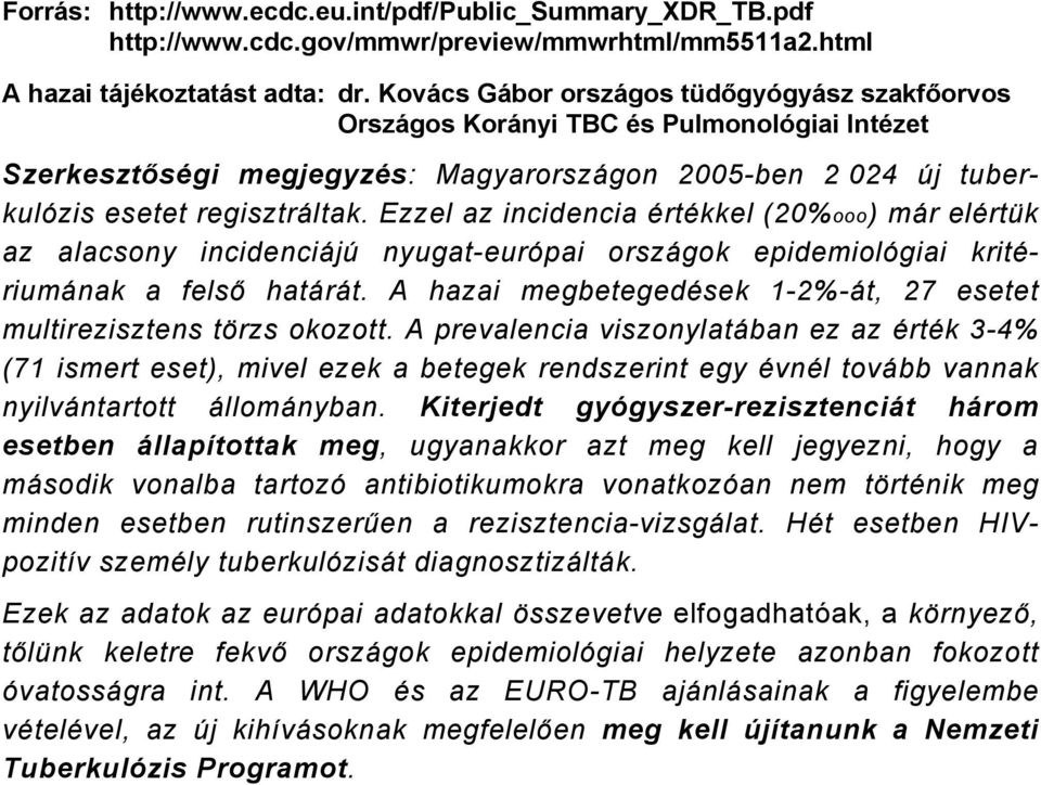Ezzel az incidencia értékkel (20%ooo) már elértük az alacsony incidenciájú nyugat-európai országok epidemiológiai kritériumának a felső határát.