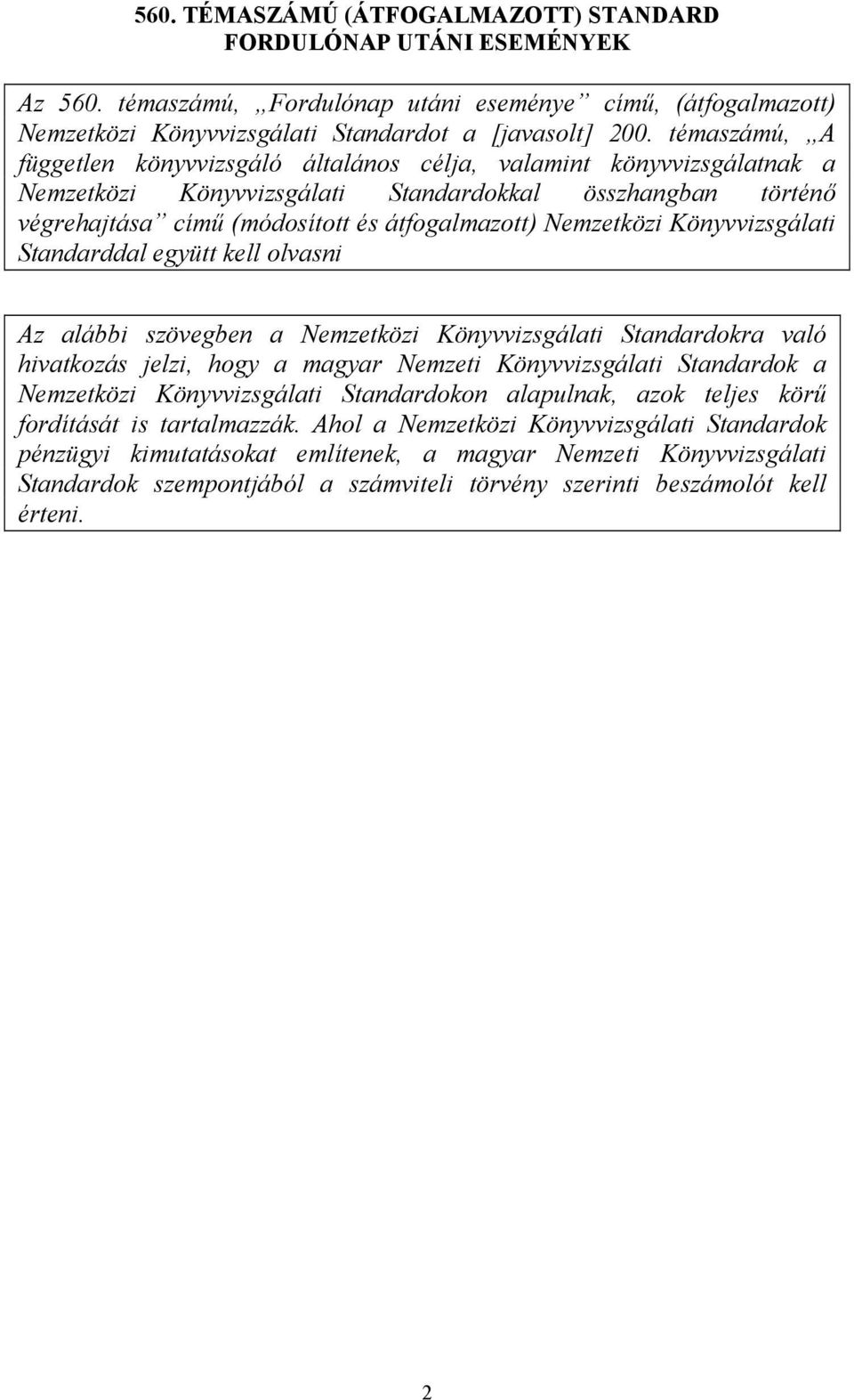 Nemzetközi Könyvvizsgálati Standarddal együtt kell olvasni Az alábbi szövegben a Nemzetközi Könyvvizsgálati Standardokra való hivatkozás jelzi, hogy a magyar Nemzeti Könyvvizsgálati Standardok a