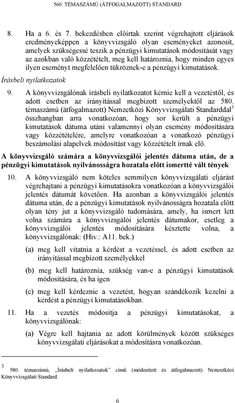 közzétételt, meg kell határoznia, hogy minden egyes ilyen eseményt megfelelően tükröznek-e a pénzügyi kimutatások. Írásbeli nyilatkozatok 9.