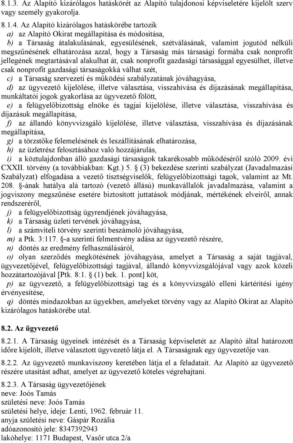 elhatározása azzal, hogy a Társaság más társasági formába csak nonprofit jellegének megtartásával alakulhat át, csak nonprofit gazdasági társasággal egyesülhet, illetve csak nonprofit gazdasági