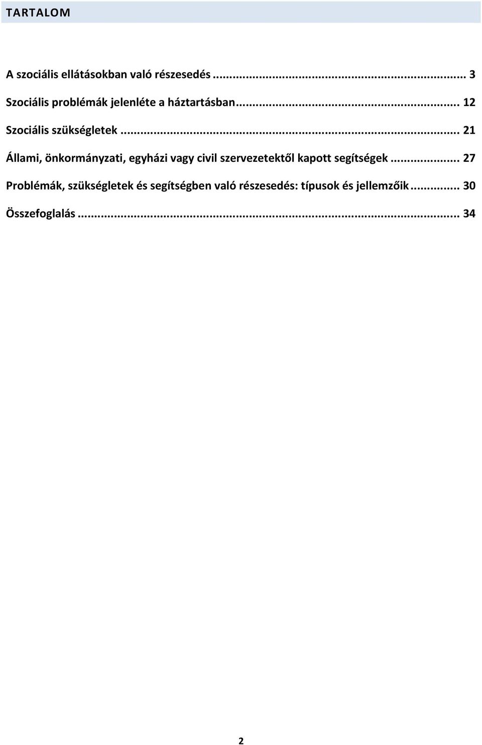 .. 21 Állami, önkormányzati, egyházi vagy civil szervezetektől kapott segítségek.