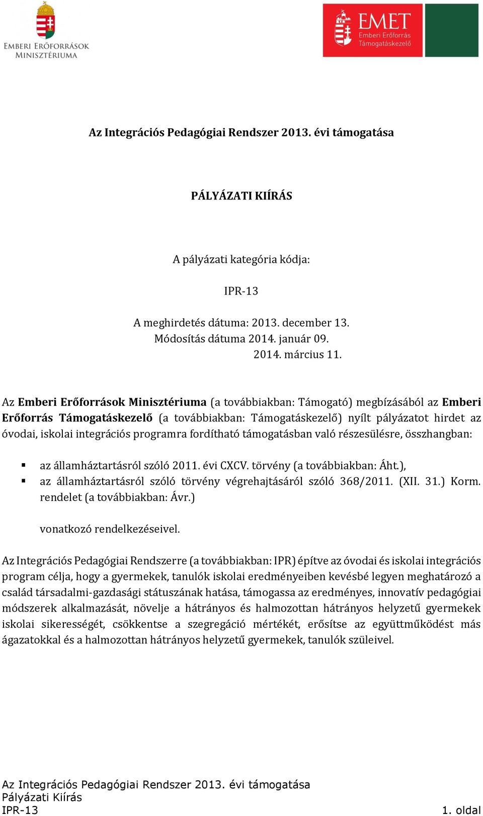 integrációs programra fordítható támogatásban való részesülésre, összhangban: az államháztartásról szóló 2011. évi CXCV. törvény (a továbbiakban: Áht.