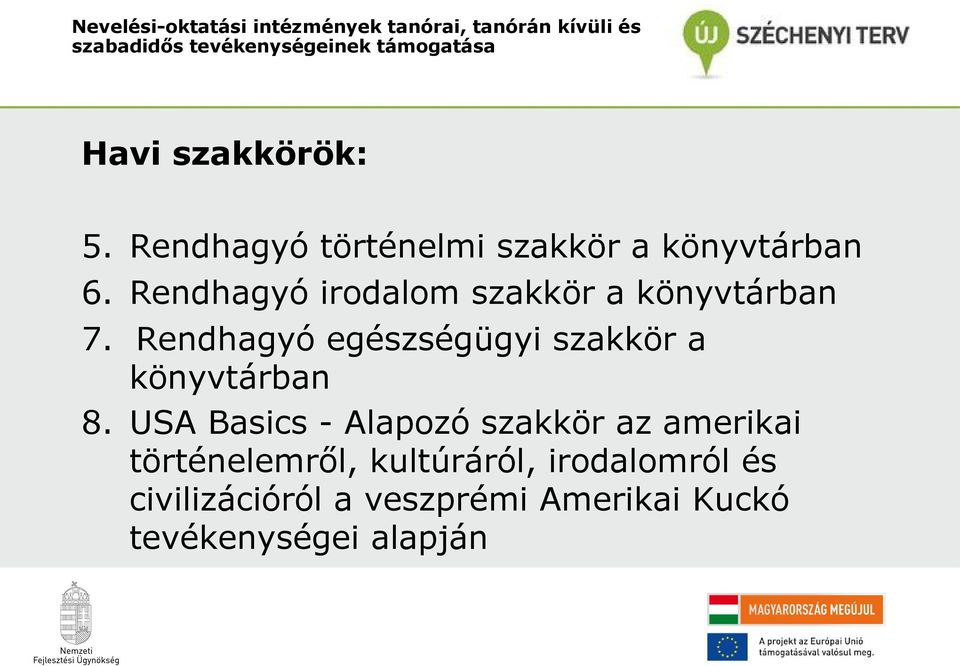 Rendhagyó irodalom szakkör a könyvtárban 7. Rendhagyó egészségügyi szakkör a könyvtárban 8.