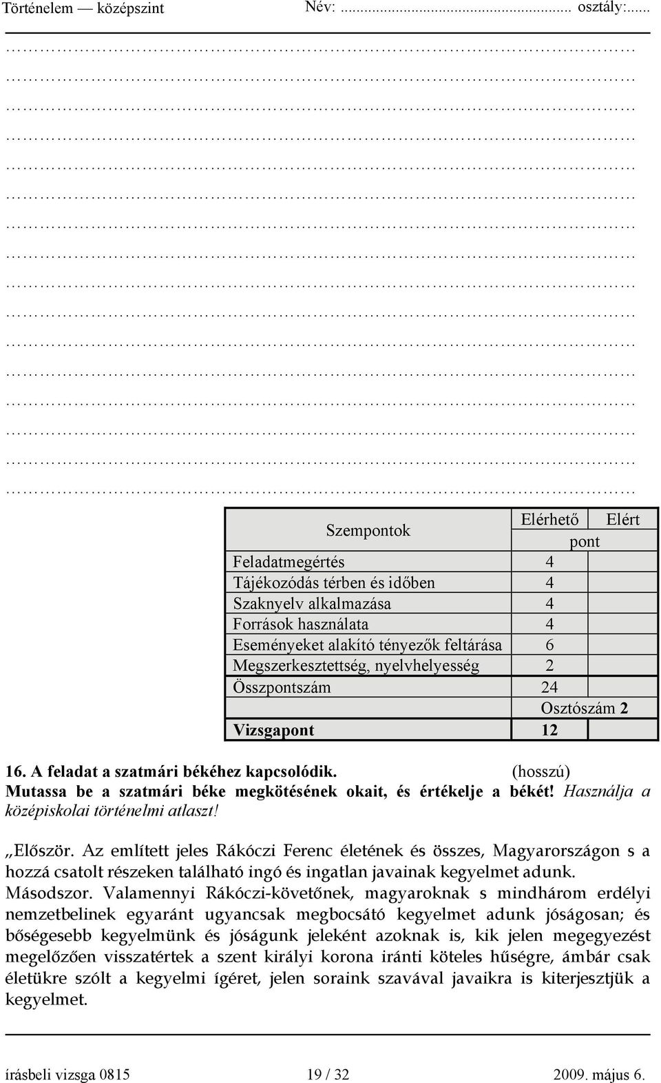 Használja a középiskolai történelmi atlaszt! Először.
