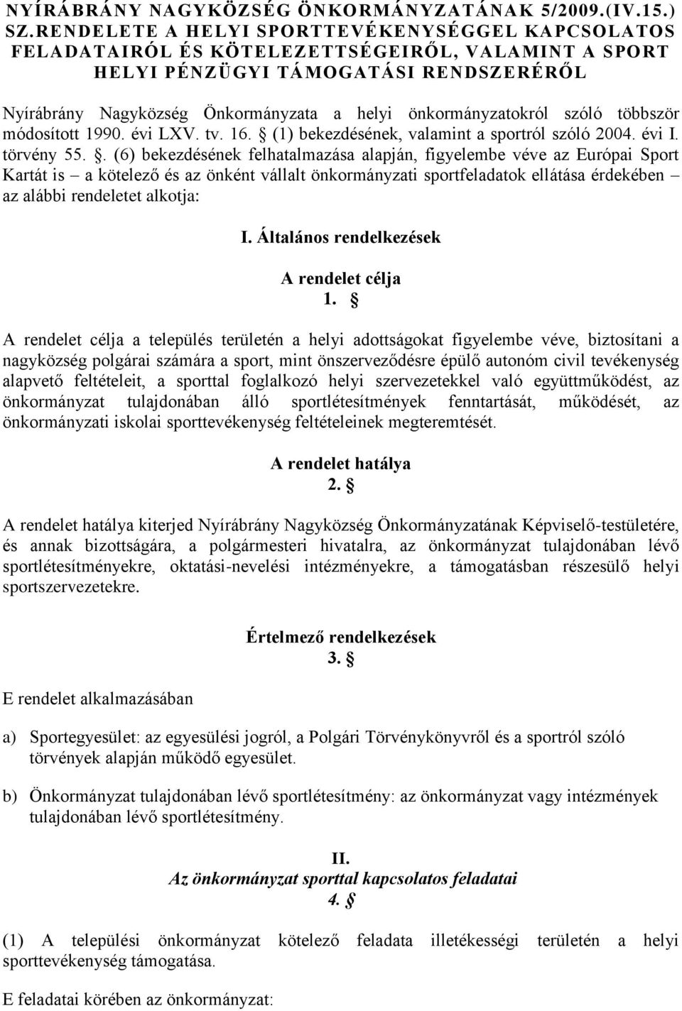 önkormányzatokról szóló többször módosított 1990. évi LXV. tv. 16. (1) bekezdésének, valamint a sportról szóló 2004. évi I. törvény 55.