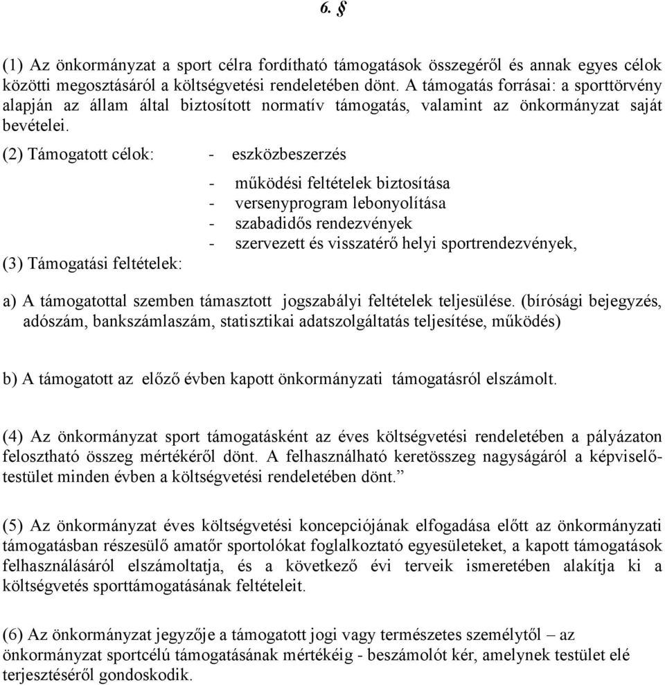 (2) Támogatott célok: - eszközbeszerzés (3) Támogatási feltételek: - működési feltételek biztosítása - versenyprogram lebonyolítása - szabadidős rendezvények - szervezett és visszatérő helyi