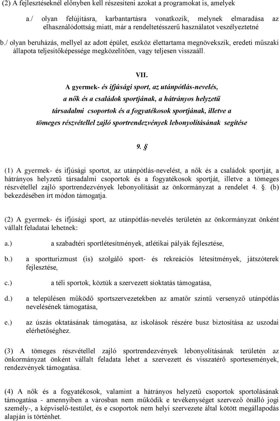 / olyan beruházás, mellyel az adott épület, eszköz élettartama megnövekszik, eredeti műszaki állapota teljesítőképessége megközelítően, vagy teljesen visszaáll. VII.