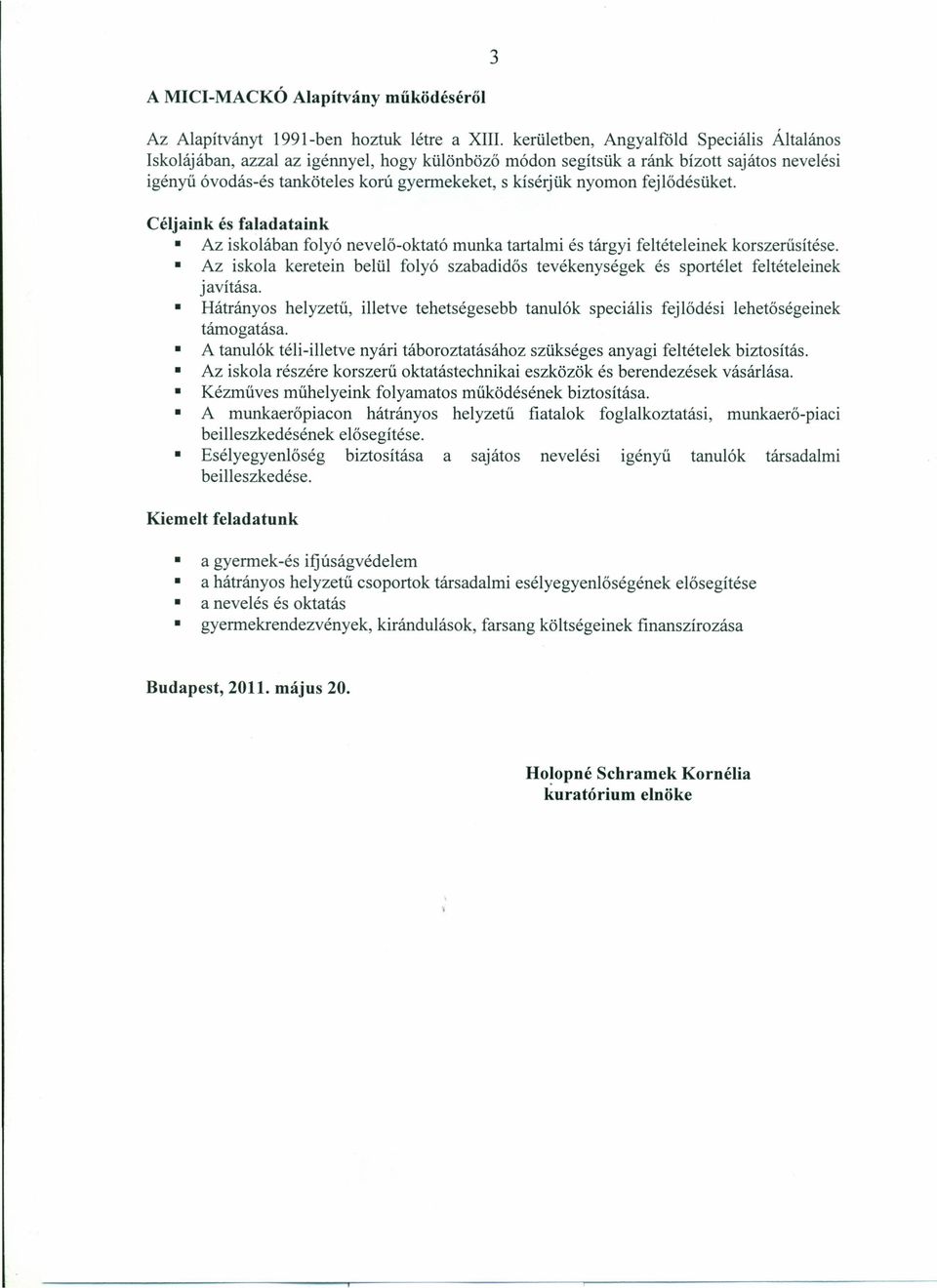 fejlődésüket. Céljaink és faladataink Az iskolában folyó nevelő-oktató munka tartalmi és tárgyi feltételeinek korszerűsítése.