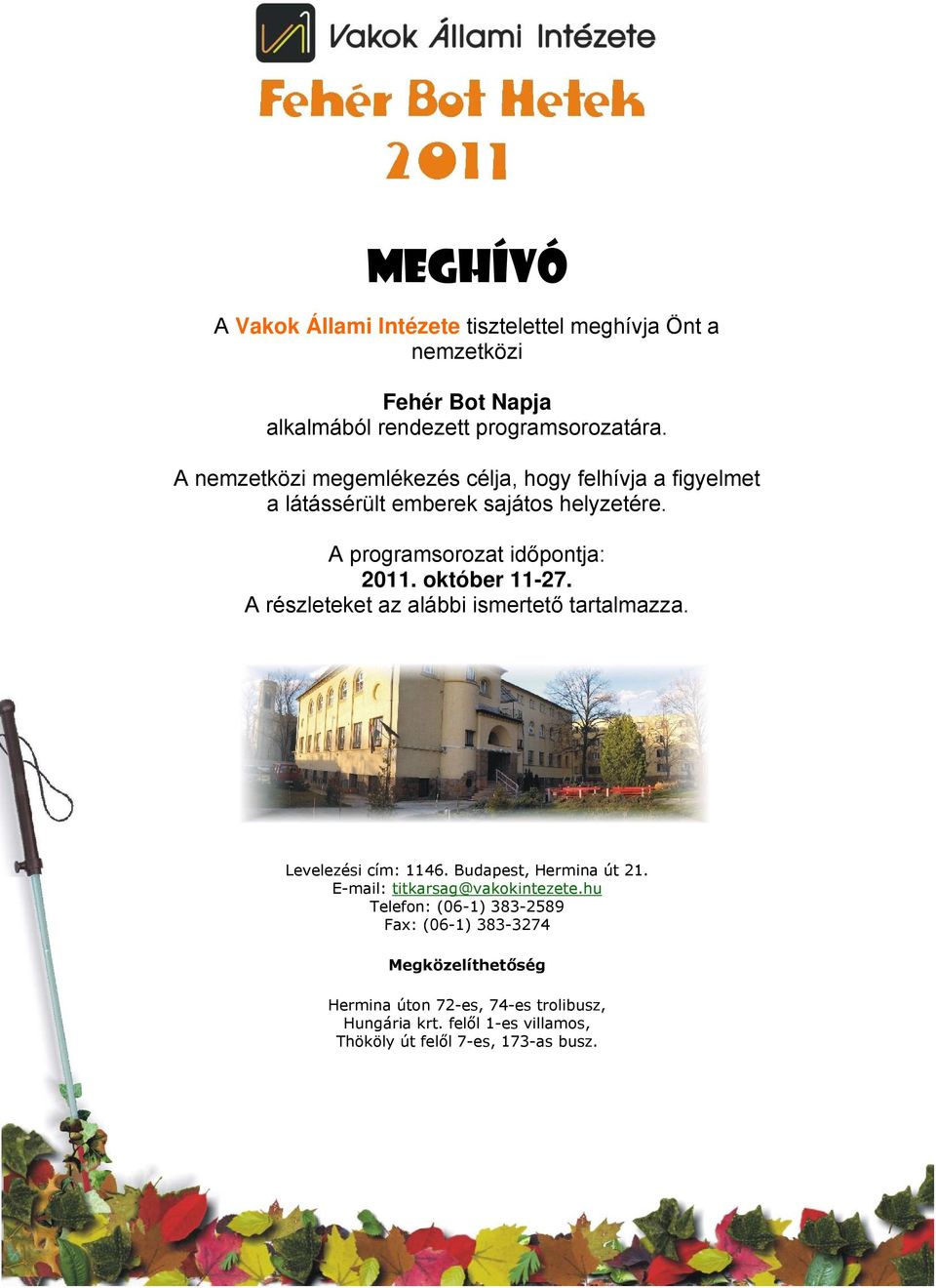 október 11-27. A részleteket az alábbi ismertető tartalmazza. Levelezési cím: 1146. Budapest, Hermina út 21. E-mail: titkarsag@vakokintezete.