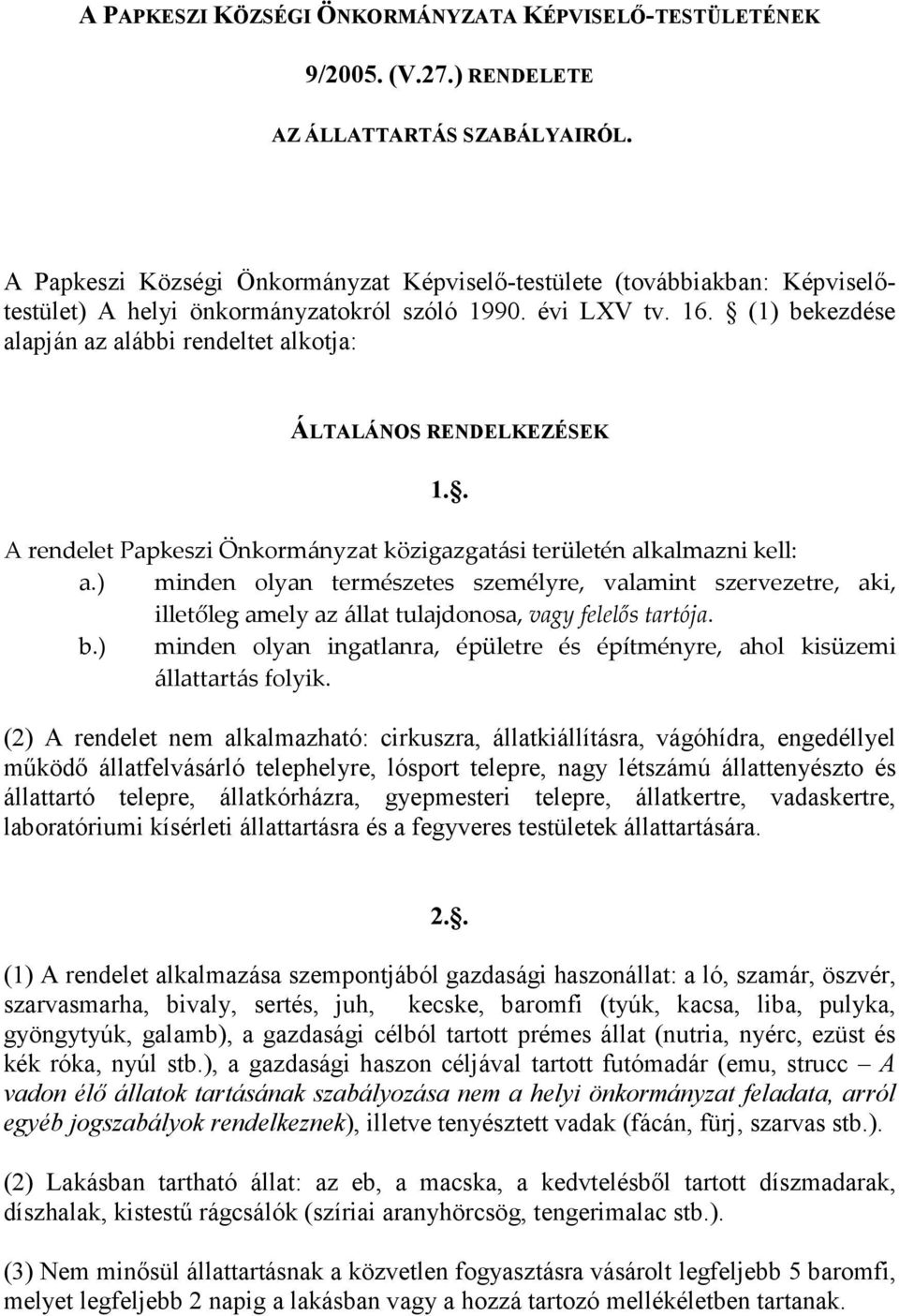 (1) bekezdése alapján az alábbi rendeltet alkotja: ÁLTALÁNOS RENDELKEZÉSEK 1.. A rendelet Papkeszi Önkormányzat közigazgatási területén alkalmazni kell: a.