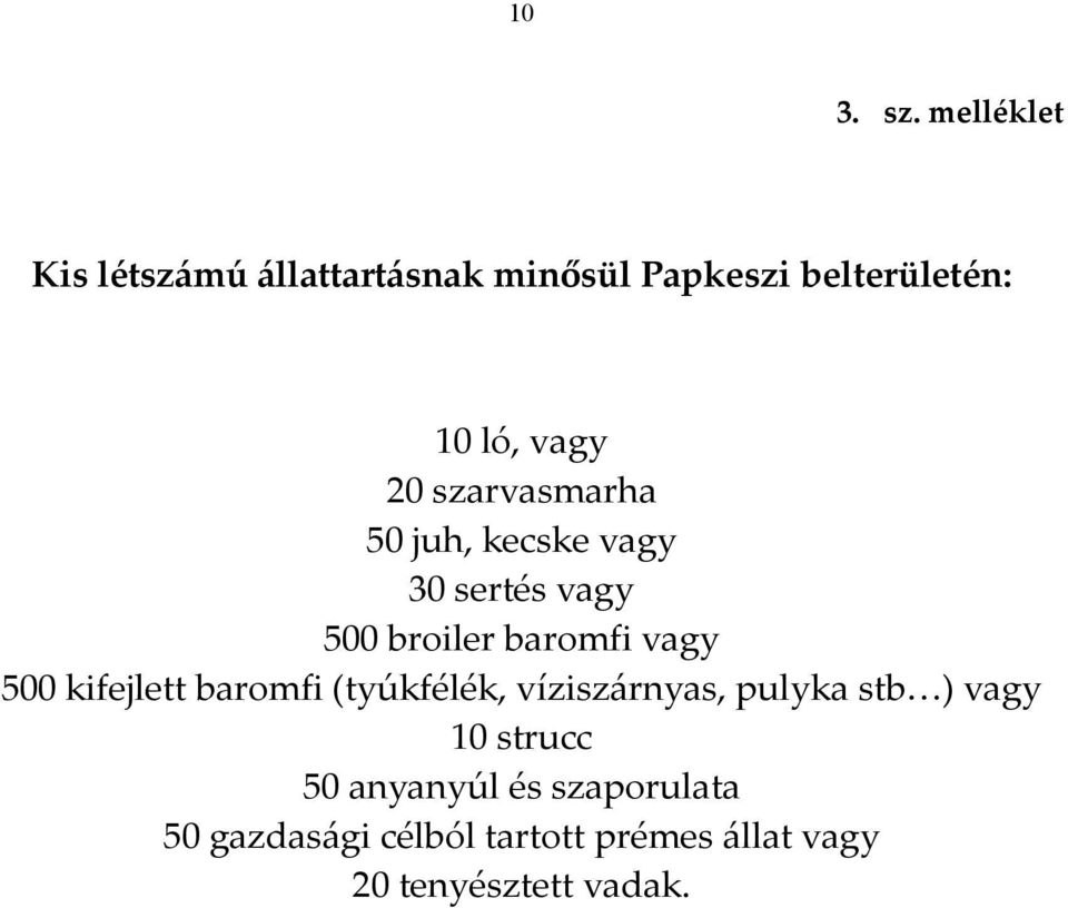 szarvasmarha 50 juh, kecske vagy 30 sertés vagy 500 broiler baromfi vagy 500