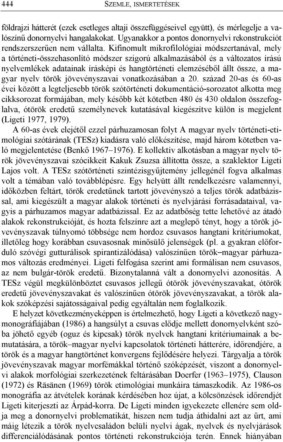 Kifinomult mikrofilológiai módszertanával, mely a történeti-összehasonlító módszer szigorú alkalmazásából és a változatos írású nyelvemlékek adatainak írásképi és hangtörténeti elemzéséből állt