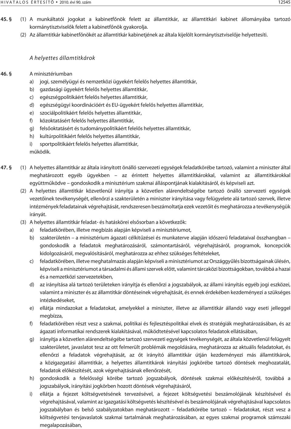 (2) Az államtitkár kabinetfõnökét az államtitkár kabinetjének az általa kijelölt kormánytisztviselõje helyettesíti. A ok 46.