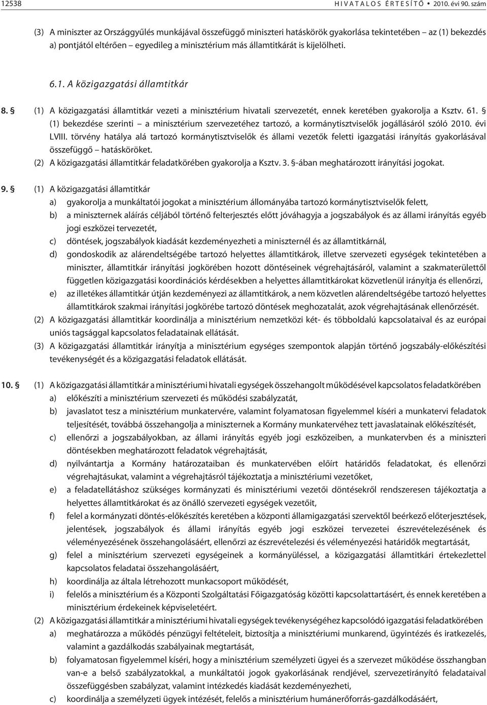 (1) A közigazgatási államtitkár vezeti a minisztérium hivatali szervezetét, ennek keretében gyakorolja a Ksztv. 61.