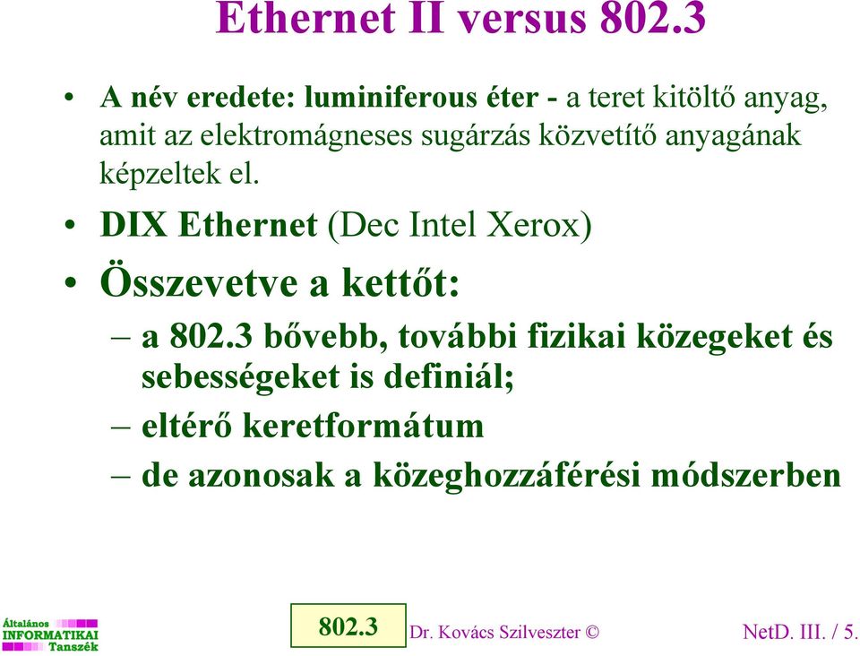 közvetítő anyagának képzeltek el. DIX Ethernet (Dec Intel Xerox) Összevetve a kettőt: a 802.