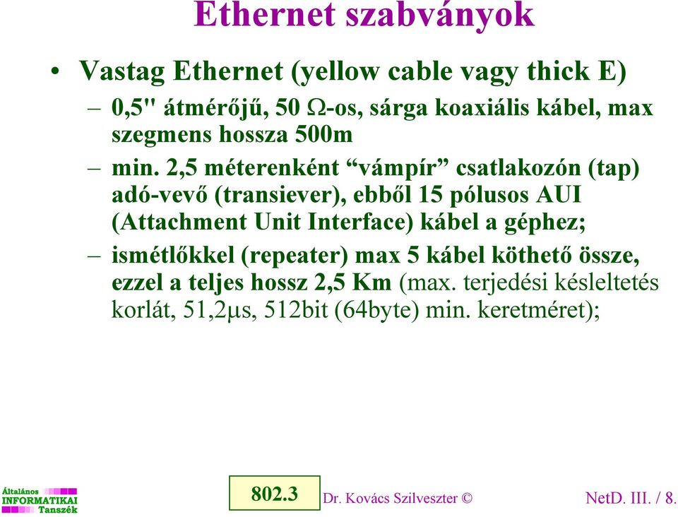 2,5 méterenként vámpír csatlakozón (tap) adó-vevő (transiever), ebből 15 pólusos AUI (Attachment Unit Interface)