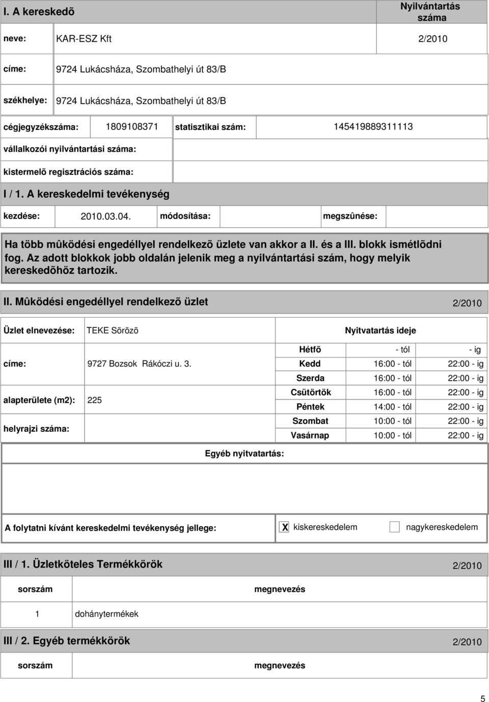 módosítása: megszûnése: Ha több mûködési engedéllyel rendelkezõ üzlete van akkor a II. és a III. blokk ismétlõdni fog.