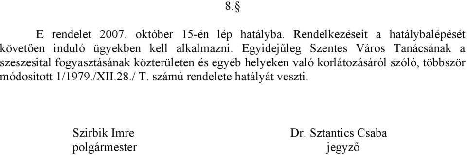 Egyidejűleg Szentes Város Tanácsának a szeszesital fogyasztásának közterületen és egyéb