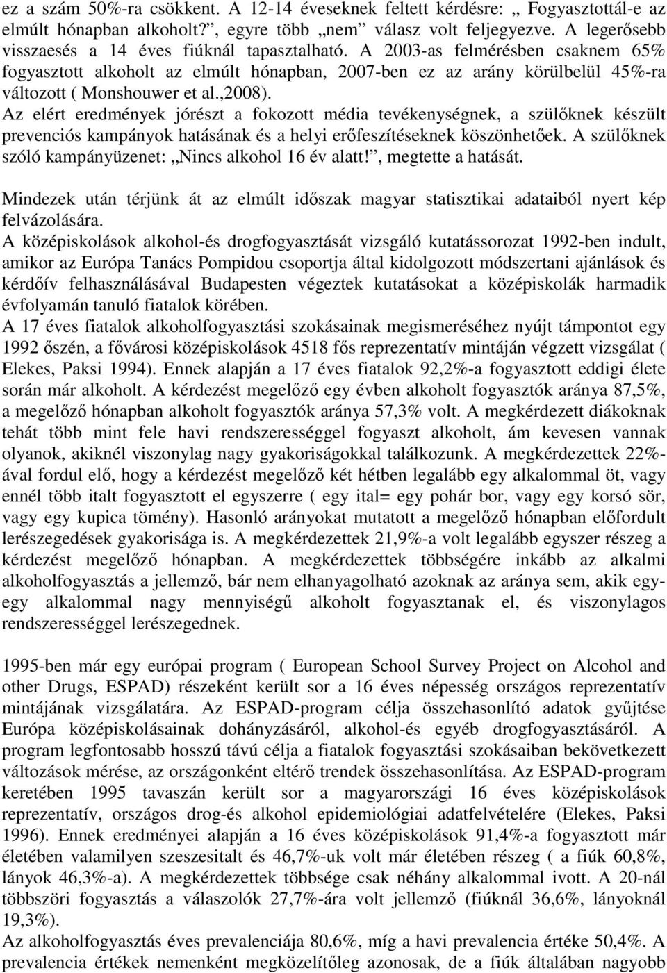 ,2008). Az elért eredmények jórészt a fokozott média tevékenységnek, a szülıknek készült prevenciós kampányok hatásának és a helyi erıfeszítéseknek köszönhetıek.