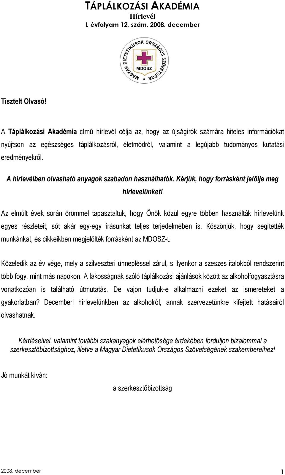 eredményekrıl. A hírlevélben olvasható anyagok szabadon használhatók. Kérjük, hogy forrásként jelölje meg hírlevelünket!