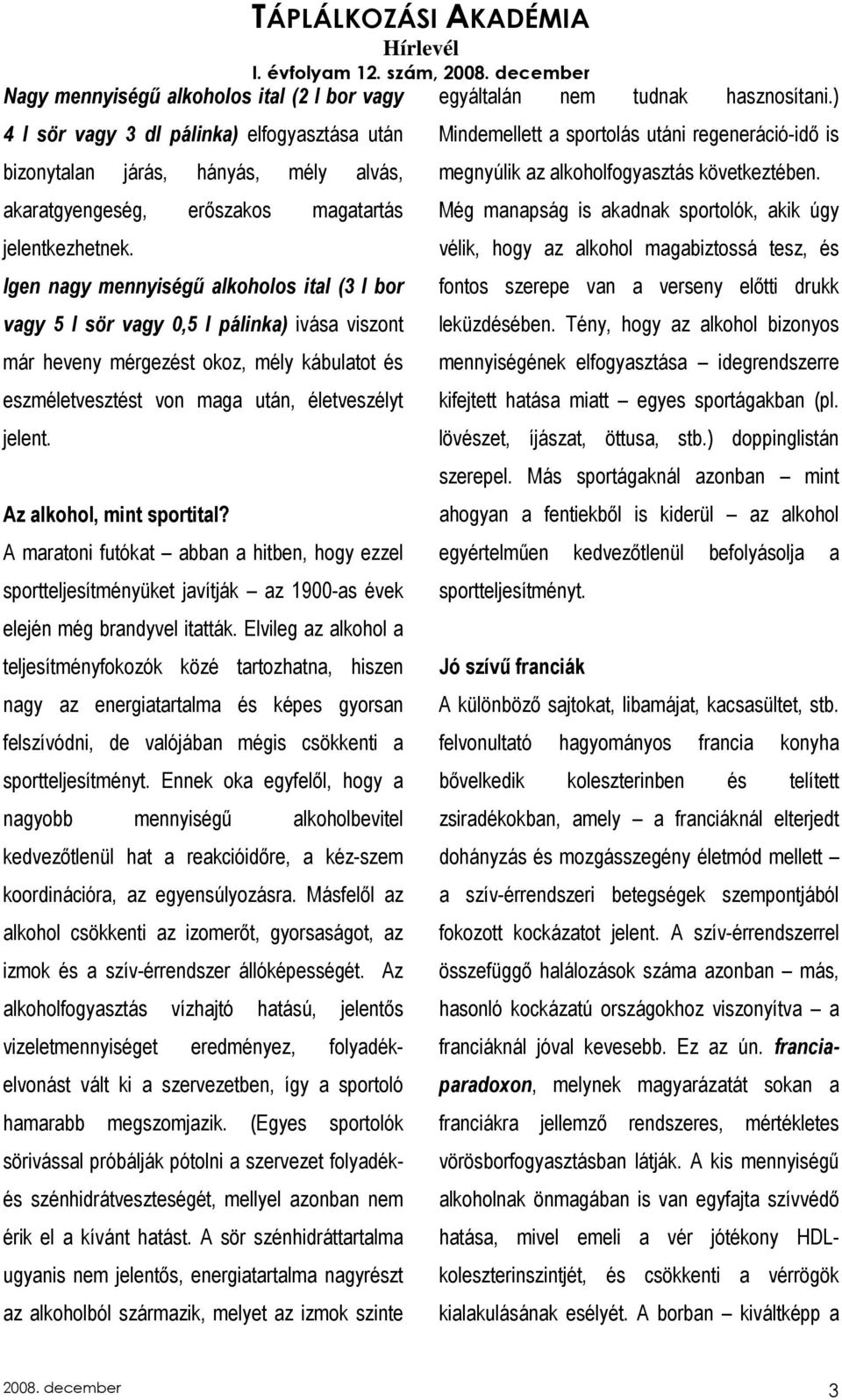 Az alkohol, mint sportital? A maratoni futókat abban a hitben, hogy ezzel sportteljesítményüket javítják az 1900-as évek elején még brandyvel itatták.