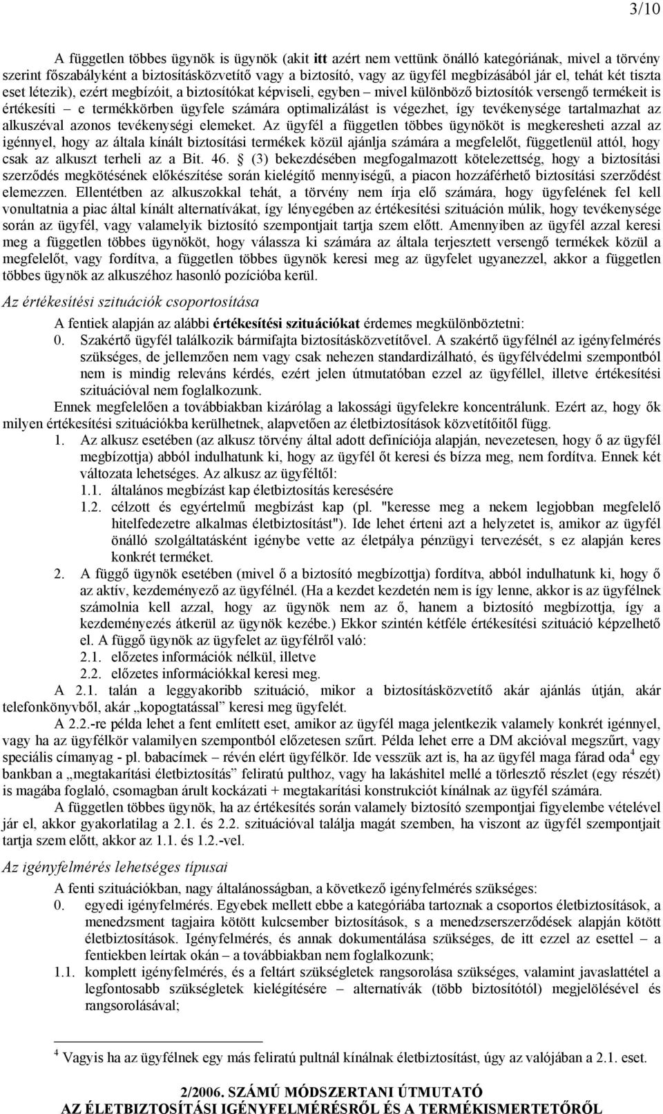 végezhet, így tevékenysége tartalmazhat az alkuszéval azonos tevékenységi elemeket.