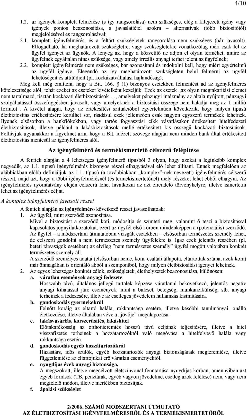 rangsorolásával; 2.1. komplett igényfelmérés, és a feltárt szükségletek rangsorolása nem szükséges (bár javasolt).