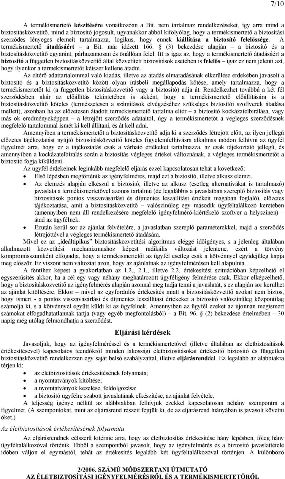 tartalmazza, logikus, hogy ennek kiállítása a biztosító felelőssége. A termékismertető átadásáért a Bit. már idézett 166.