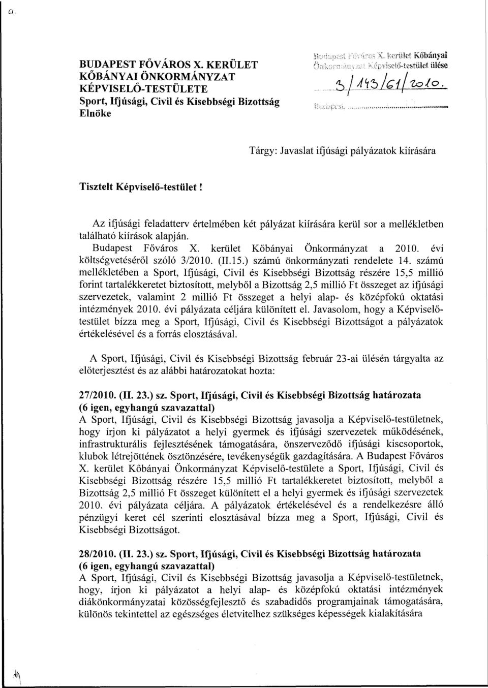 Az ifjúsági feladatterv értelmében két pályázat kiírására kerül sor a mellékletben található kiírások alapján. Budapest Főváros X. kerület Kőbányai Önkormányzat a 2010.