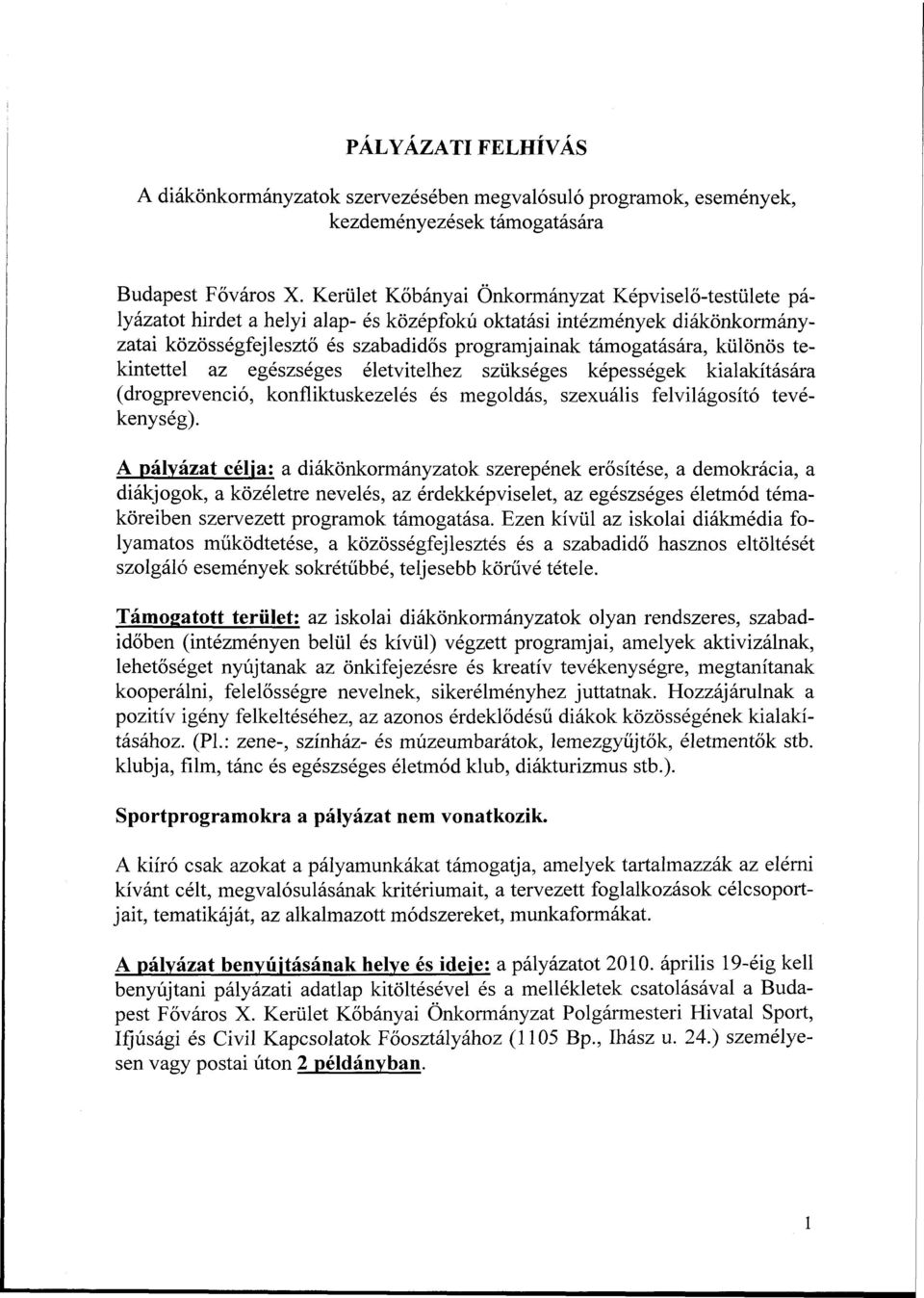 különös tekintettel az egészséges életvitelhez szükséges képességek kialakítására (drogprevenció, konfliktuskezelés és megoldás, szexuális felvilágosító tevékenység).